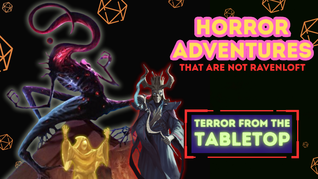 Terror From The Tabletop: TTRPG Horror Adventures That Are “Not